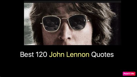 Best and Famous 120 John Lennon Quotes – The Beatles