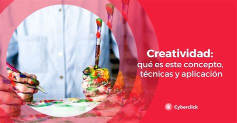 Creatividad: qué es este concepto, técnicas y aplicación