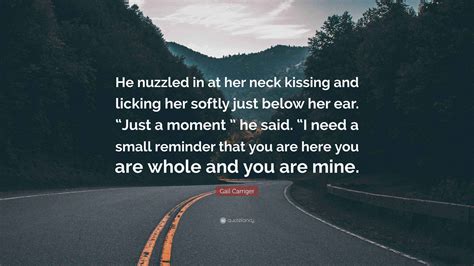Gail Carriger Quote: “He nuzzled in at her neck kissing and licking her