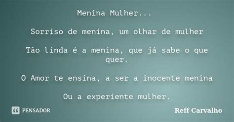 Menina Mulher... Sorriso de menina, um... Reff Carvalho - Pensador