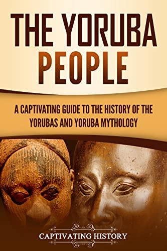 The Yoruba People: A Captivating Guide to the History of the Yorubas ...