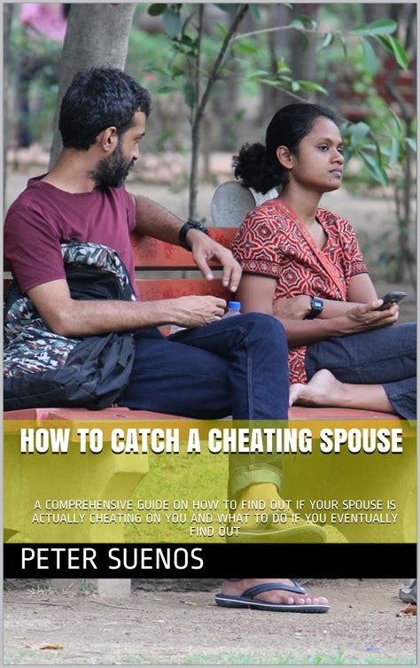 HOW TO CATCH A CHEATING SPOUSE: A COMPREHENSIVE GUIDE ON HOW TO FIND