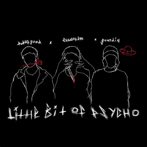 tothegood – Little Bit of Psycho Lyrics | Genius Lyrics