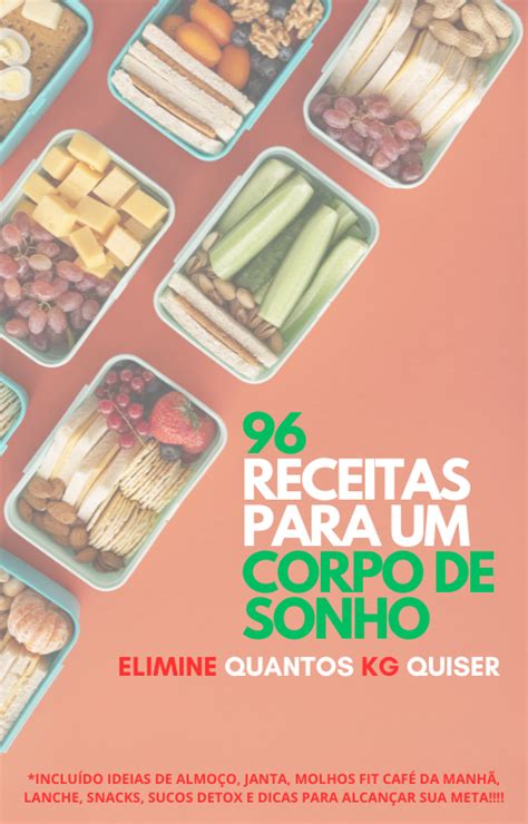 Descubra o Segredo para um Corpo de Sonho: 96 Receitas Exclusivas p...