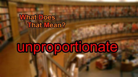 What does unproportionate mean? - YouTube
