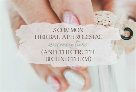 3 Herbal Aphrodisiac Misconceptions (And The Truth Behind Them)