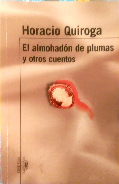 El Almohadon de plumas y otros cuentos by Horacio Quiroga | Goodreads