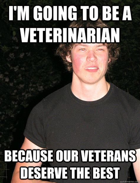 I'm going to be a veterinarian Because our veterans deserve the best ...