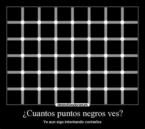¿Cuantos puntos negros ves? | Desmotivaciones