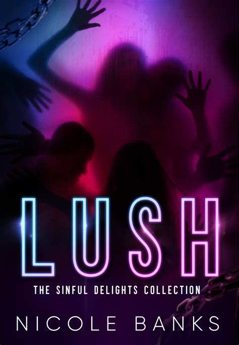Lush: The Sinful Delights Collection by Nicole Banks | Goodreads