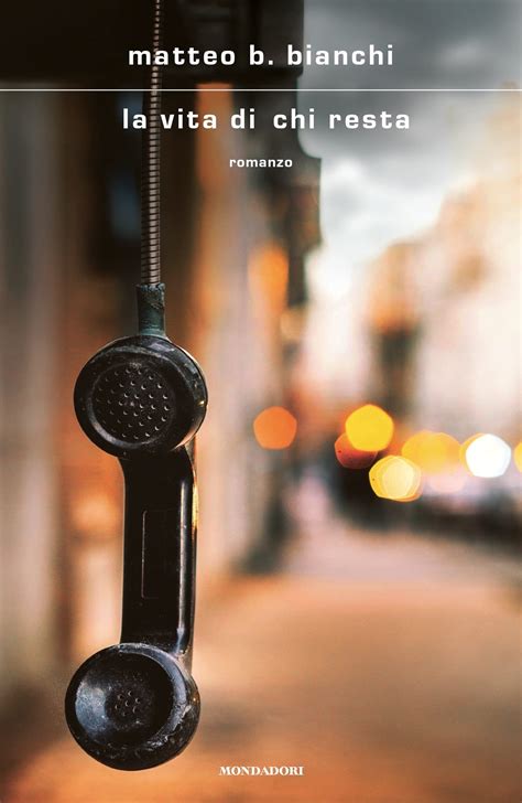 La vita di chi resta by Matteo B. Bianchi | Goodreads