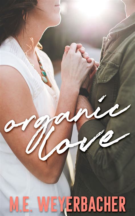 Organic Love (Small Town Secrets #1) by M.E. Weyerbacher | Goodreads