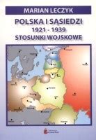Polska i sąsiedzi 1921-1939. Stosunki wojskowe - Leczyk M. - Księgarnia