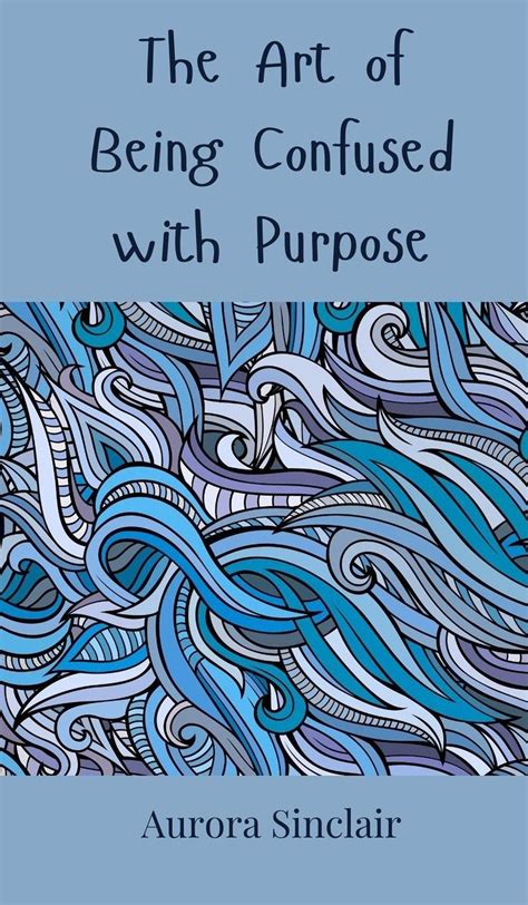 The Art of Being Confused with Purpose - Aurora Sinclair (Buch) – jpc.de