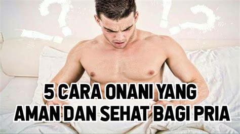 5 cara onani yang aman bagi pria - YouTube