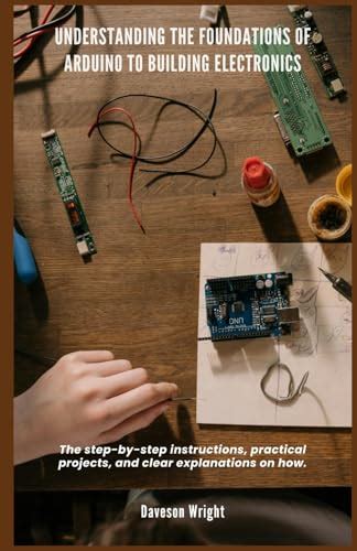 Understanding the Foundations of Arduino to Building Electronics: The ...