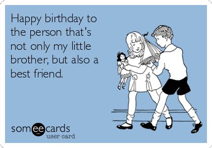 Happy birthday to the person that's not only my little brother, but ...