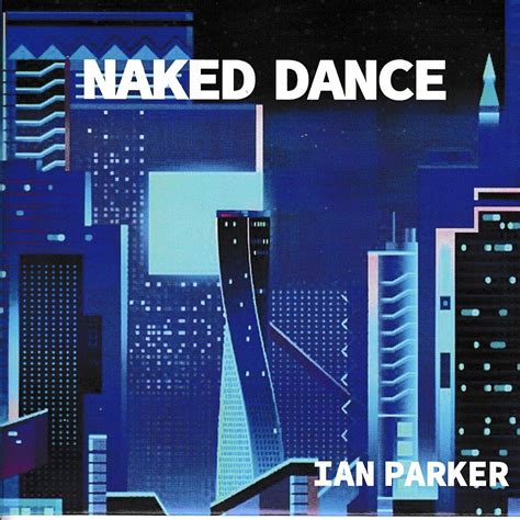 Naked Dance - Ian Parker - 专辑 - 网易云音乐