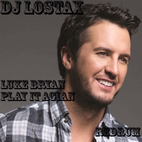 Stream Luke Bryan- Play It Again (LoStax ReDrum) by DJ LoStax | Listen ...