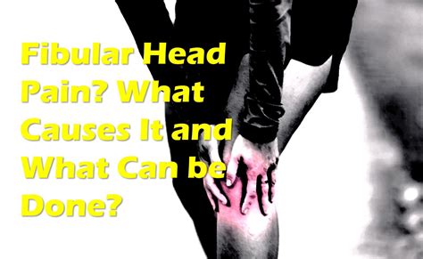 Fibular Head Pain? Here's What To Do - Centeno-Schultz Clinic