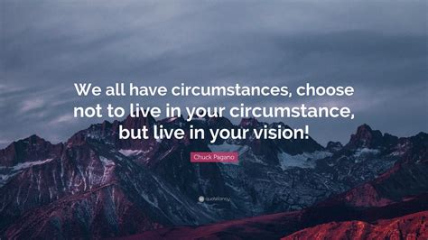 Chuck Pagano Quote: “We all have circumstances, choose not to live in ...