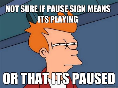 Not sure if pause sign means its playing or that its paused - Futurama ...