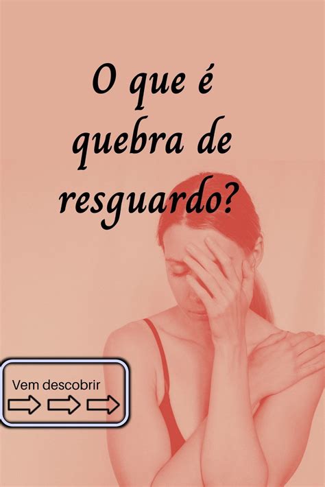 Oque Acontece Se Quebra O Resguardo
