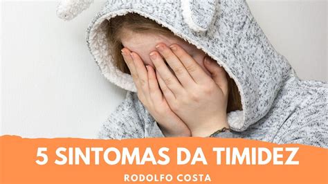 O Que É Uma Pessoa Tímida - 5 Sintomas da Timidez - Como saber se você é uma pessoa Tímida ...