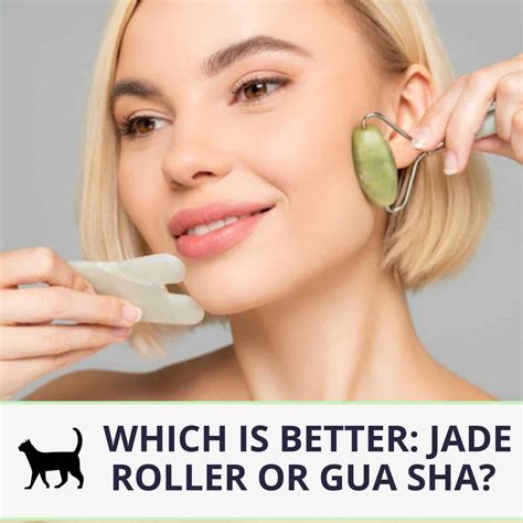 Which is better jade roller or Gua Sha?