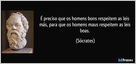 Quem Eram Os Homens Bons - É preciso que os homens bons respeitem as leis más, para que...