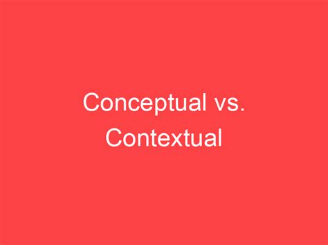 conceptual  contextual whats  difference main difference
