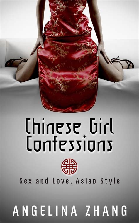 Chinese Girl Confessions: Sex and Love, Asian Style eBook by Angelina