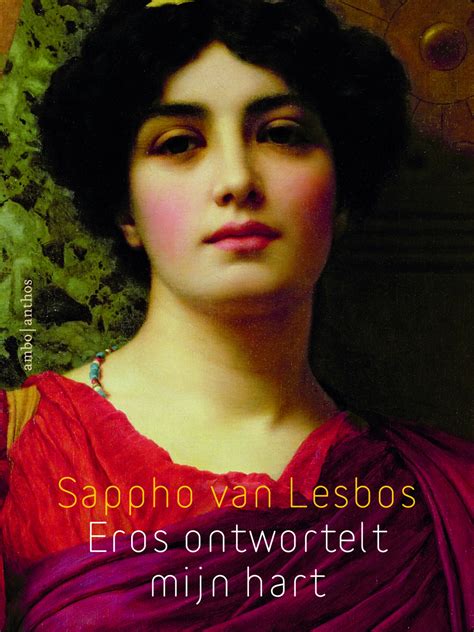 Eros ontwortelt mijn hart - Sappho van Lesbos