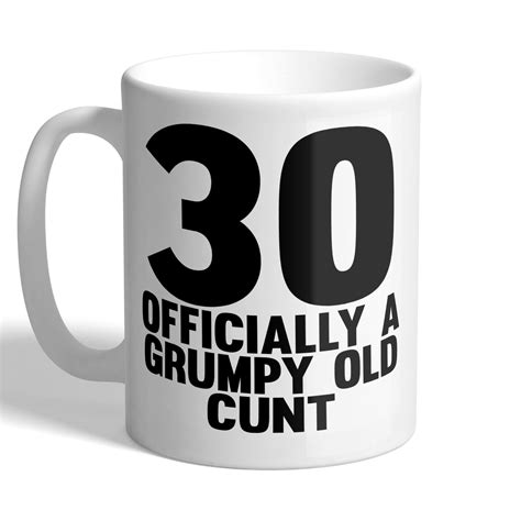 30 – Officially A Grumpy Old CUNT – Mug | I Love Mugs