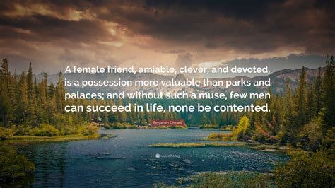 Benjamin Disraeli Quote: “A female friend, amiable, clever, and devoted