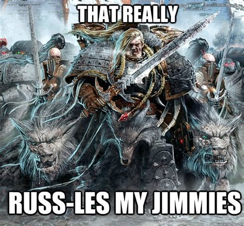 That really Russ-les my jimmies - Leman Russ - quickmeme