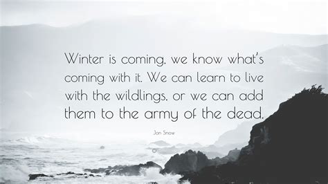Jon Snow Quote: “Winter is coming, we know what’s coming with it. We ...