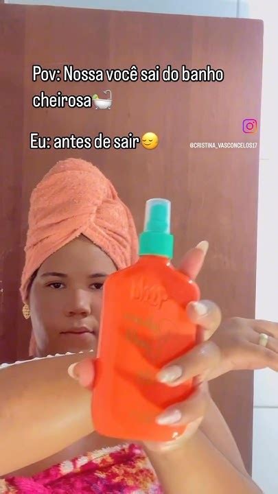 nossa voce sai  banho cheirosa eu antes de sair youtube