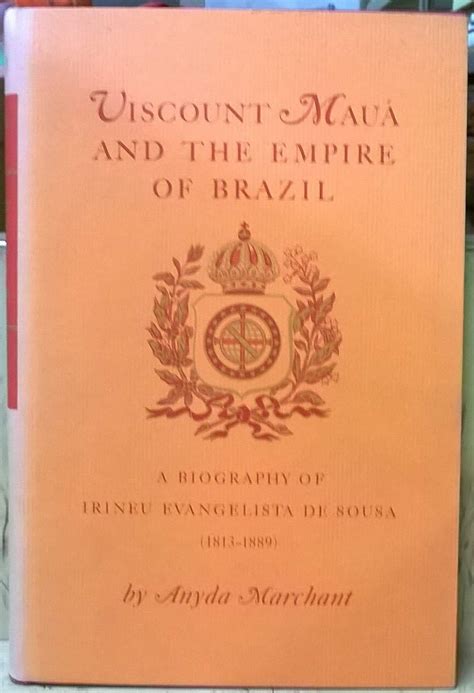 Viscount Mauá and the Empire of Brazil: A Biography of Irineu