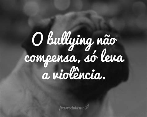 Frases sobre Bullying - Frases do Bem