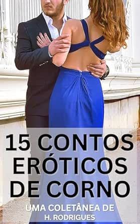 Contos Eroticos De Corno - Amazon.com.br eBooks Kindle: 15 Contos Eróticos de Corno: Os Melhores ...