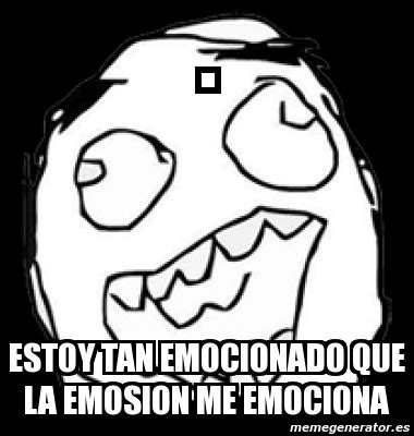 meme personalizado estoy tan emocionado  la emosion  emociona