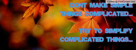 Quotes About Making Things Complicated. QuotesGram