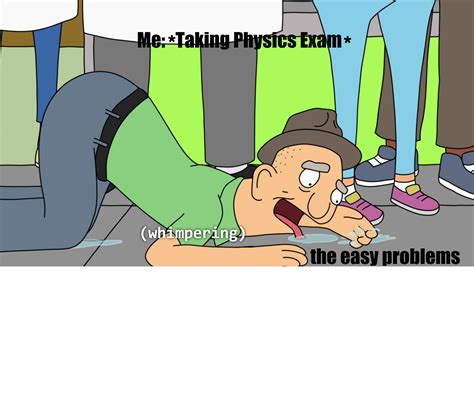 Taking a physics exam : r/physicsmemes