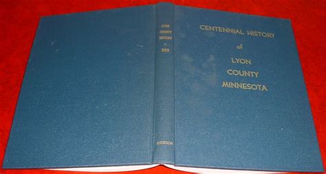 The Centennial History Of Lyon County Minnesota by Torgny Anderson