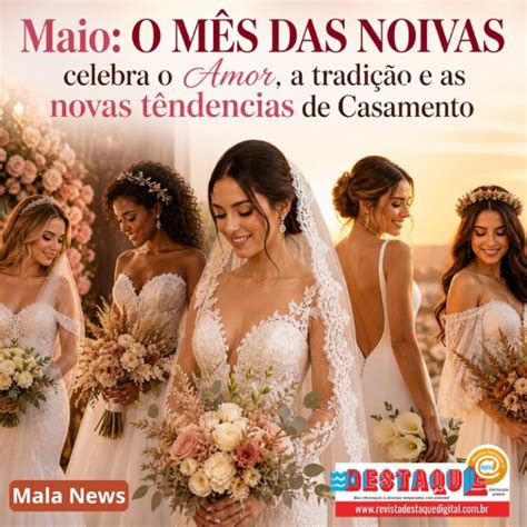 Qual O Mes Das Noivas - Maio: O MÊS DAS NOIVAS celebra o Amor, a tradição e as novas têndencias ...