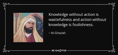 al ghazali quote knowledge  action  wastefulness  action