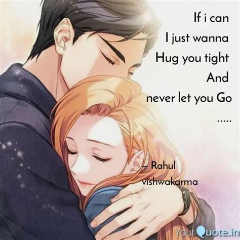 If i can I just wanna Hug you tight And never let you Go ..... | I need ...