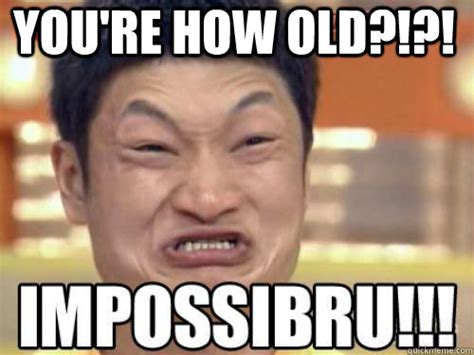 Youre How Old memes | quickmeme