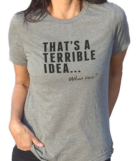 Funny Shirts Women That's a Terrible Idea. What Time | Etsy